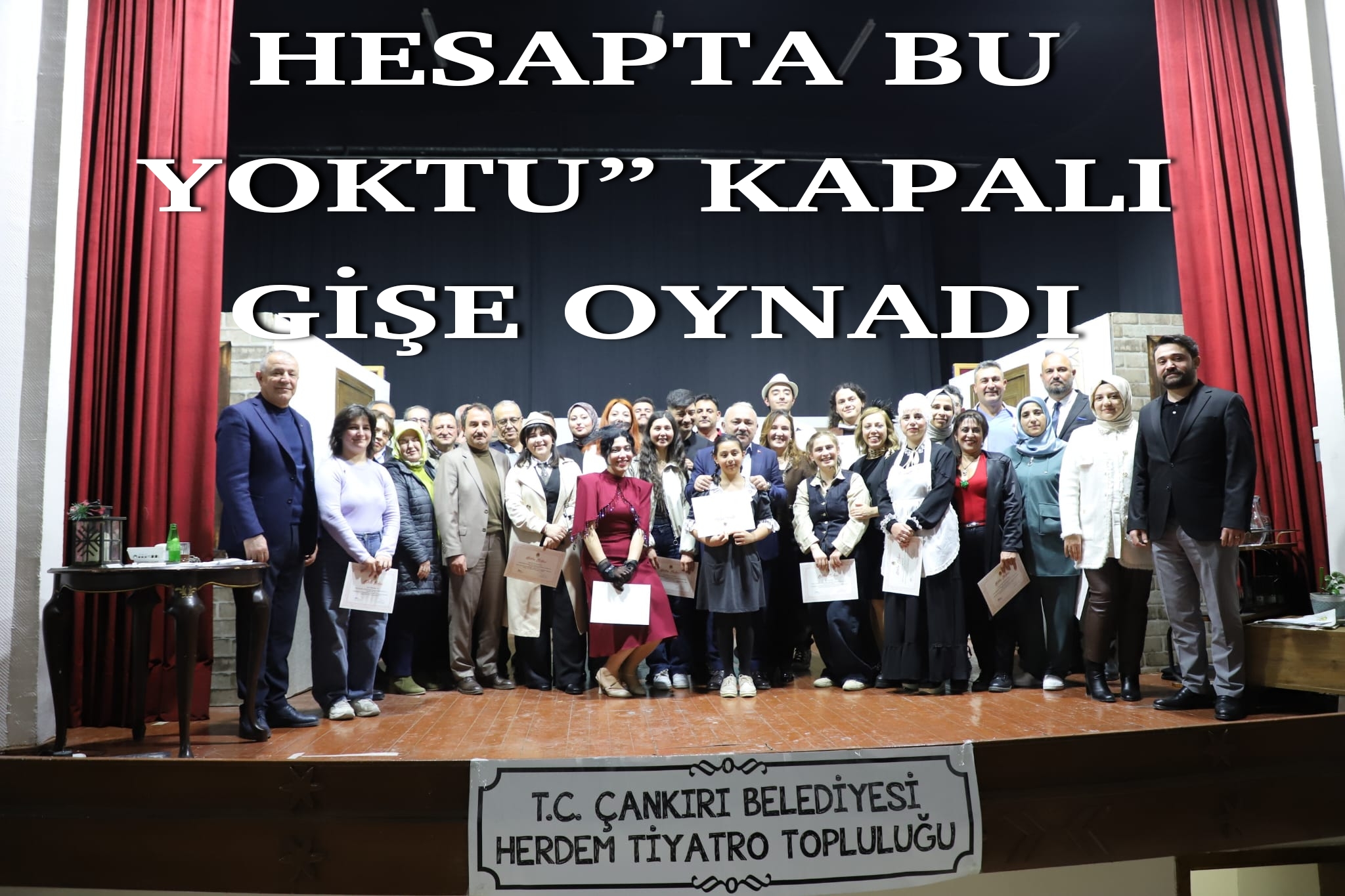 ÇANKIRI’DA TİYATRO COŞKUSU: “HESAPTA BU YOKTU” KAPALI GİŞE OYNADI