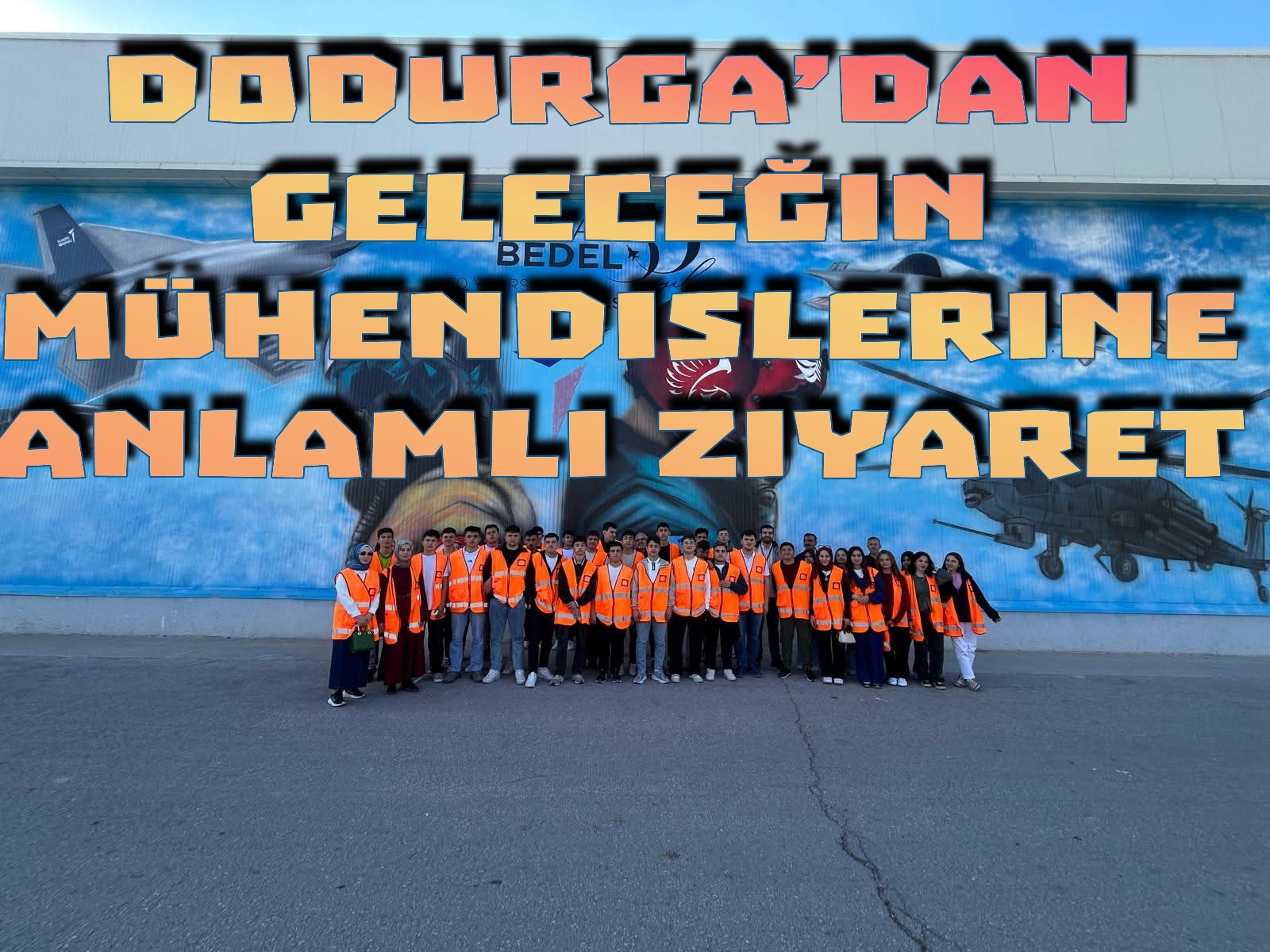 DODURGA’DAN GELECEĞİN MÜHENDİSLERİNE ANLAMLI ZİYARET