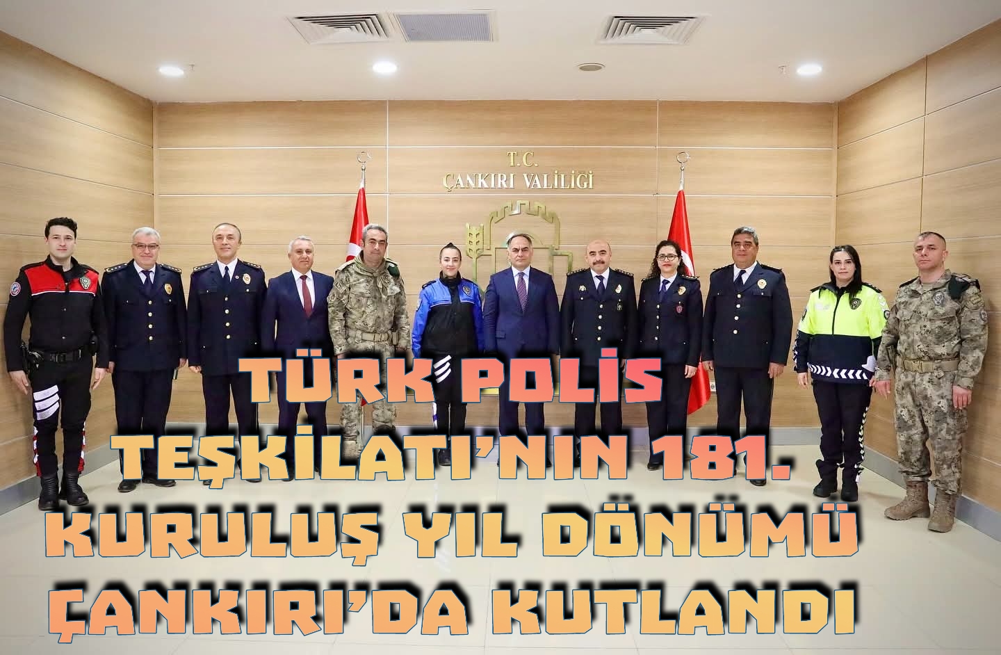 TÜRK POLİS TEŞKİLATI’NIN 181. KURULUŞ YIL DÖNÜMÜ ÇANKIRI’DA KUTLANDI